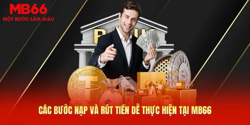 Các bước nạp và rút tiền dễ thực hiện tại MB66